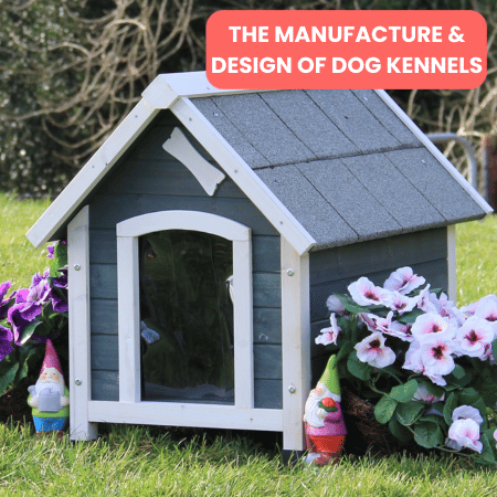 The Manufacture & Design of Dog Kennels